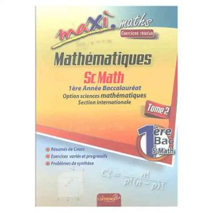 MAXI MATHS 1ER BAC S.MATHS EXERCICES RESOLUS TOME 2