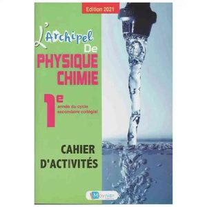 L'ARCHIPEL DE PHYSIQUE CHIMIE 1RE A.C CAHIER D'ACTIVI