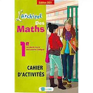 L'ARCHIPEL DES MATHS 1AC CAHIER D'ACTIVITES 2021