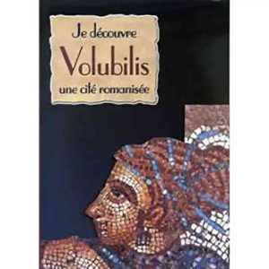 JE DECOUVRE VOLUBILIS UNE CITE ROMANISEE