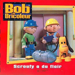BOB LE BRICOLEUR :SCROUFY A DU FLAIR