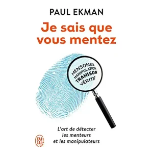 JE SAIS QUE VOUS MENTEZ !: L’ART DE DETECTER CEUX QUI