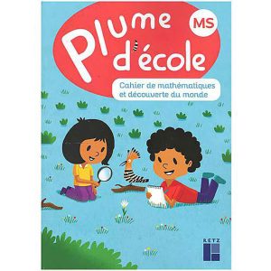PLUME D'ECOLE MS : CAHIER DE MATHEMATIQUES ET DECOUV