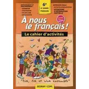 A NOUS LE FRANCAIS! 6° LE CAHIER D'ACTIVITES MAROC