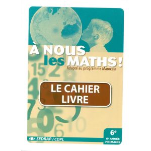 A NOUS LES MATHS CE6 ADAPTE MAROC LE CAHIER -LIVRE N.