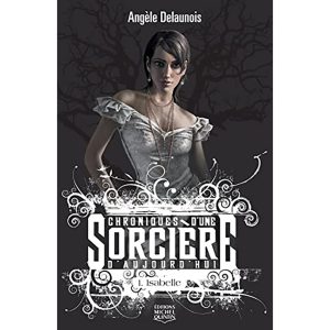 CHRONIQUES D'UNE SORCIERE D'AUJOURD'HUI :ISABELLE