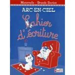ARC EN CIEL GS CAHIER D'ECRITURE