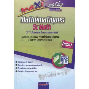 MAXI MATHS 2EME BAC S.MATHS EXERCICES RESOLUS TOME 1