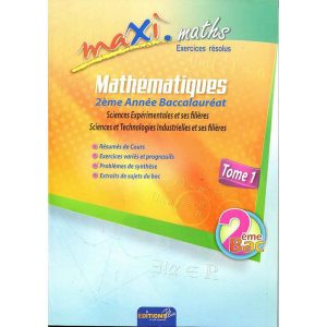 MAXI MATHS 2EME BAC S.EX EXERCICES RESOLUS TOME 1