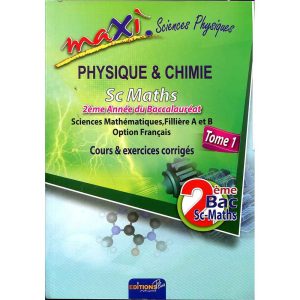 MAXI PC 2EME BAC S.MATHS EXERCICES RESOLUS TOME 1
