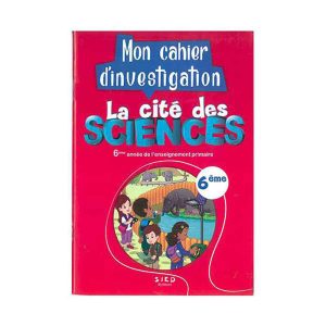 MON CAHIER D'INVESTIGATION LA CITE DES SCIENCES 6E