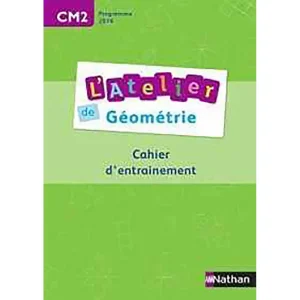 L'ATELIER DE GEOMETRIE CM2 CAHIER D'ENTRAINEMENT