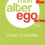 Mon Alter Ego 2 - A2 - Cahier d'activités
